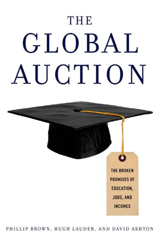 The Global Auction: The Broken Promises of Education, Jobs, and Incomes by Phillip Brown Hugh Lauder David Ashton