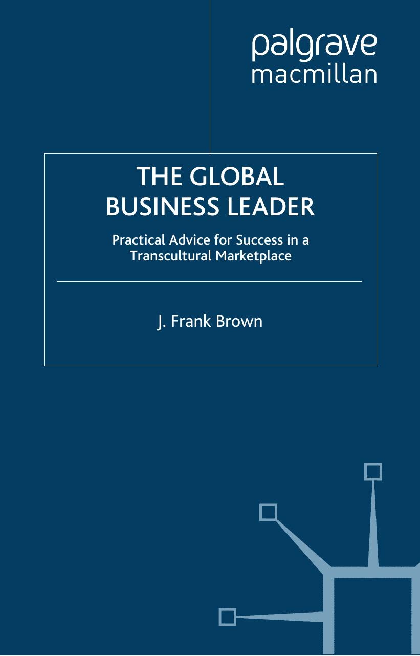 The Global Business Leader: Practical Advice for Success in a Transcultural Marketplace (INSEAD Business Press) by J. Frank Brown
