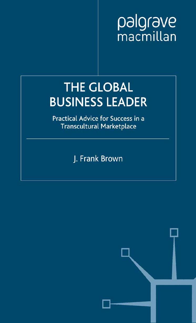 The Global Business Leader: Practical Advice for Success in a Transcultural Marketplace by J. Frank Brown (auth.)
