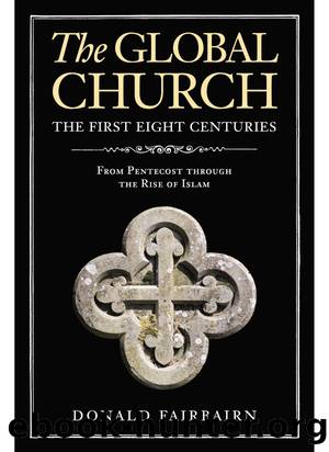The Global ChurchâThe First Eight Centuries: From Pentecost Through the Rise of Islam by Donald Fairbairn