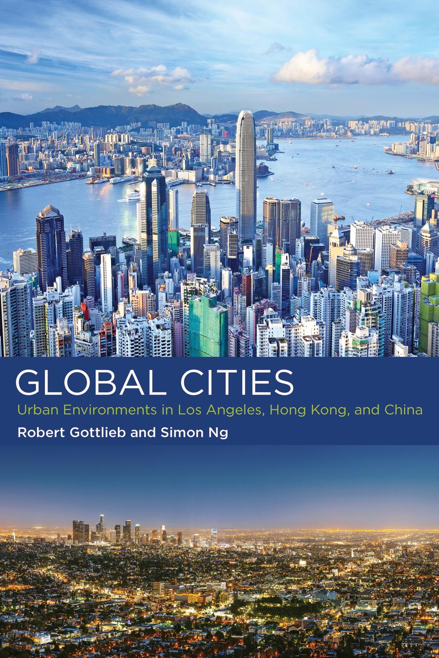 The Global Cities: Urban Environments in Los Angeles, Hong Kong, and China by Robert Gottlieb