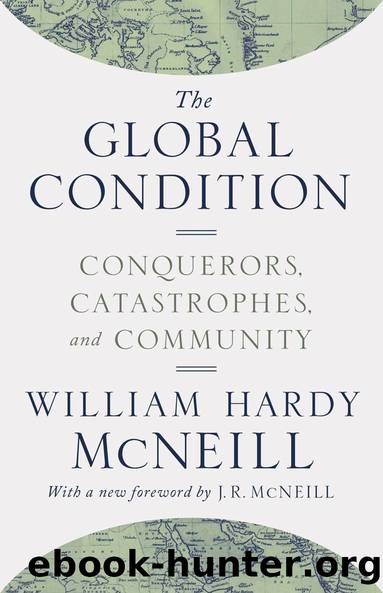 The Global Condition: Conquerors, Catastrophes and Community by William H. McNeill
