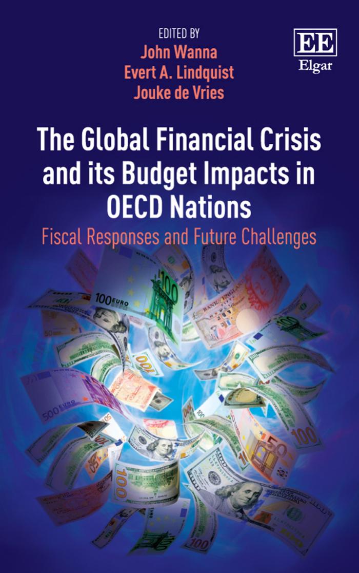 The Global Financial Crisis and its Budget Impacts in OECD Nations: Fiscal Responses and Future Challenges by John Wanna (editor) Evert A. Lindquist (editor) Jouke de Vries (editor)