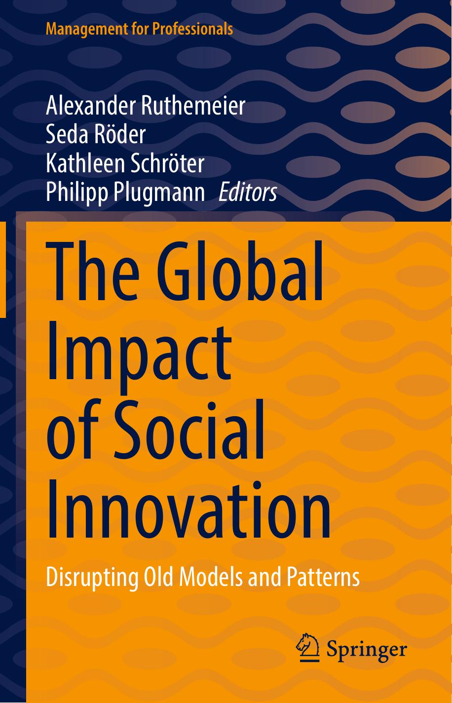 The Global Impact of Social Innovation: Disrupting Old Models and Patterns by Alexander Ruthemeier Seda Röder Kathleen Schröter Philipp Plugmann