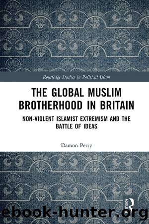 The Global Muslim Brotherhood in Britain: Non-Violent Islamist Extremism and the Battle of Ideas by Damon L. Perry