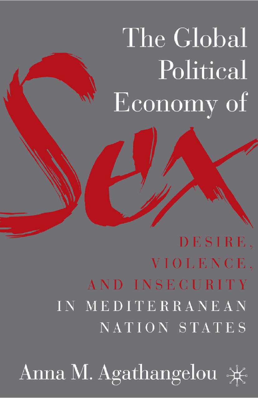 The Global Political Economy of Sex: Desire, Violence, and Insecurity in Mediterranean Nation States by Anna M. Agathangelou (auth.)