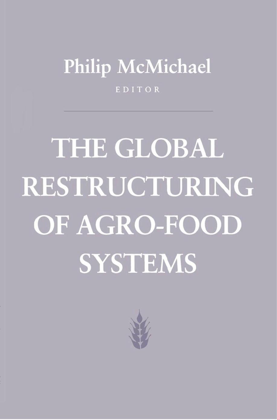 The Global Restructuring of Agro-Food Systems by Philip D. McMichael (editor)