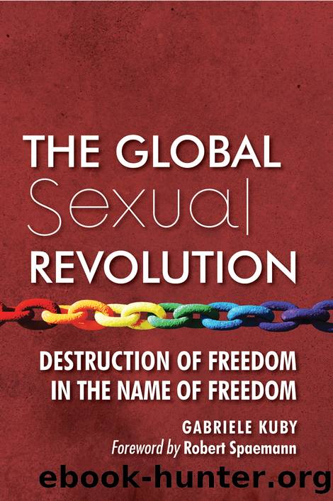 The Global Sexual Revolution: Destruction of Freedom in the Name of Freedom by Gabriele Kuby