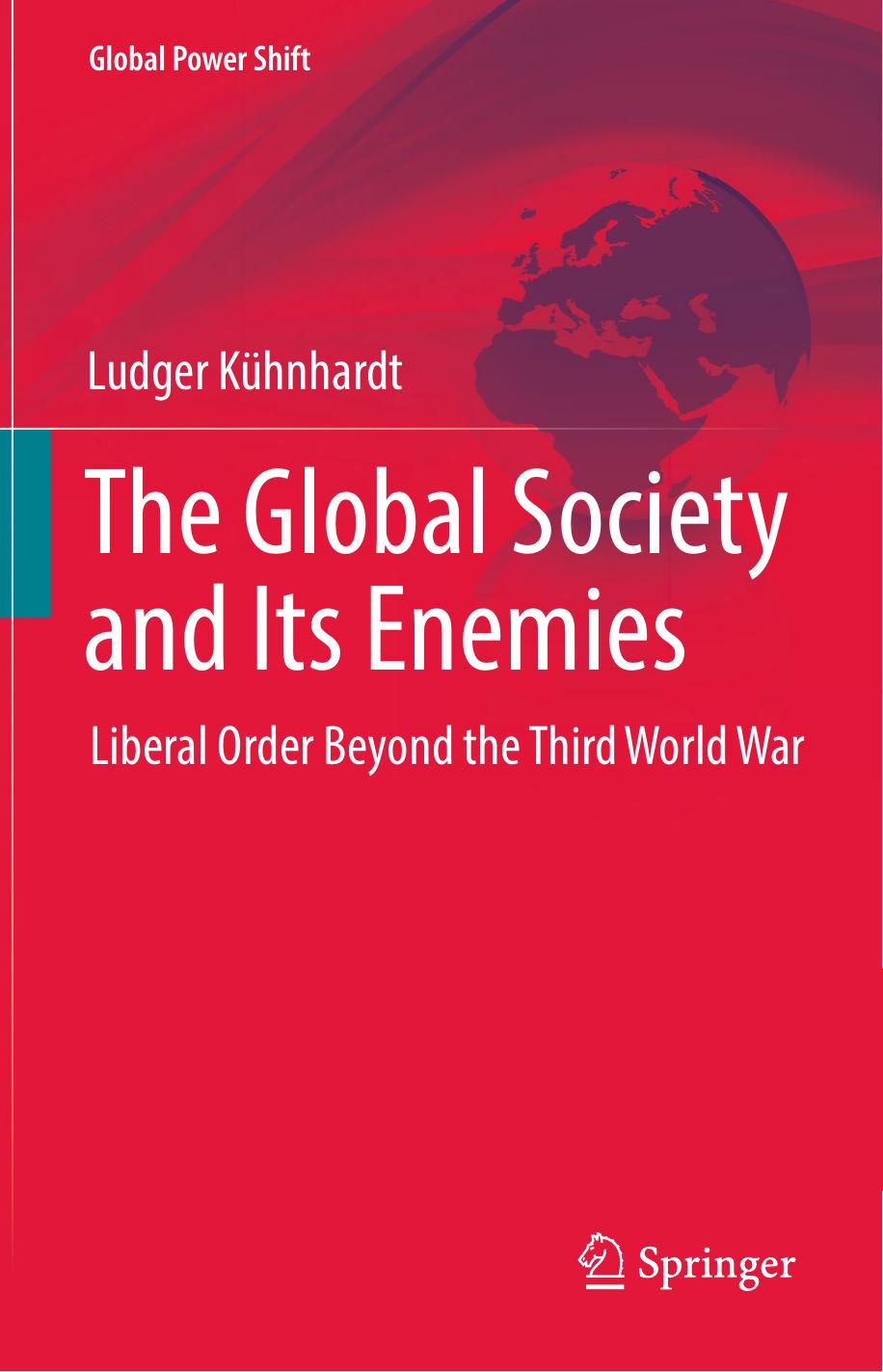 The Global Society and Its Enemies: Liberal Order Beyond the Third World War by Ludger Kühnhardt (auth.)