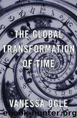 The Global Transformation of Time by Vanessa Ogle