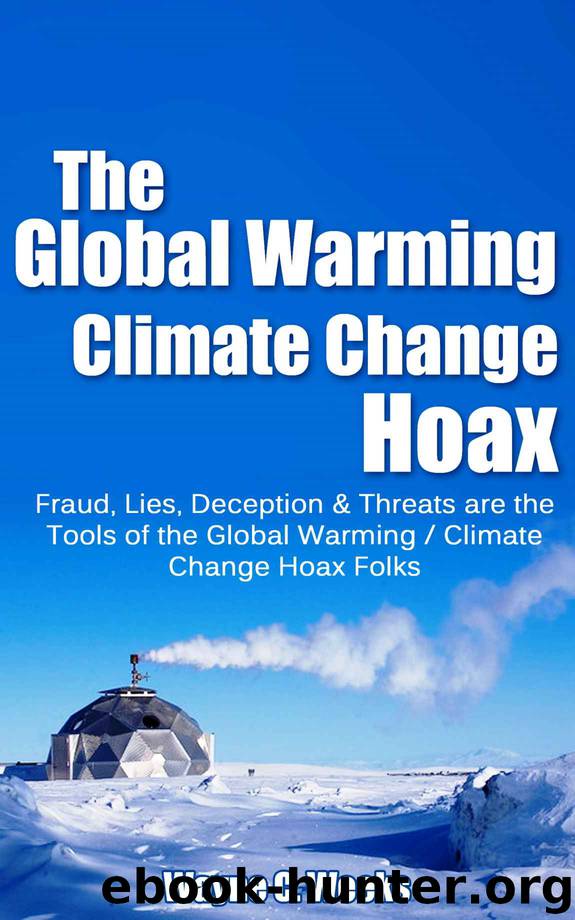 The Global Warming Climate Change Hoax: Fraud, Lies, Deception & Threats are the Tools of the Global Warming Climate Change Hoax Folks by Wayne C. Weeks
