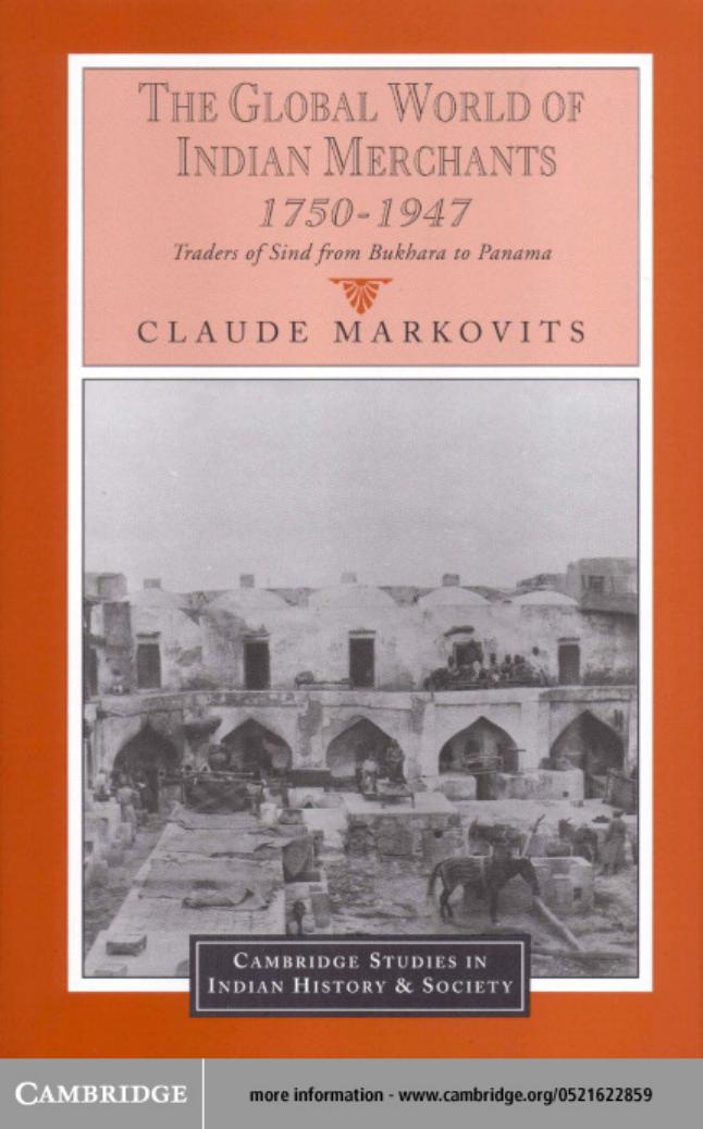 The Global World of Indian Merchants, 1750-1947: Traders of Sind from Bukhara to Panama (Cambridge Studies in Indian History and Society) by Claude Markovits