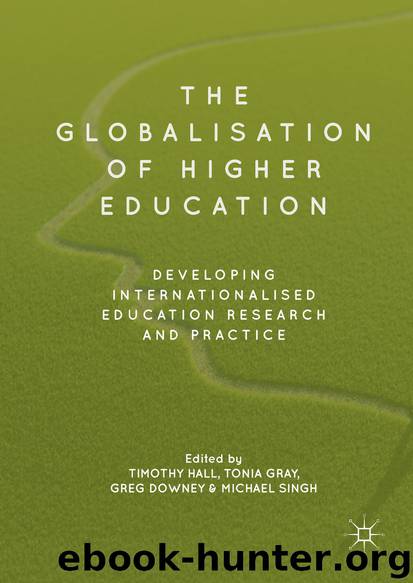 The Globalisation of Higher Education by Timothy Hall Tonia Gray Greg Downey & Michael Singh