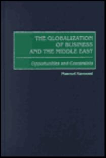 The Globalization of Business and the Middle East: Opportunities and Constraints by Masoud Kavoossi