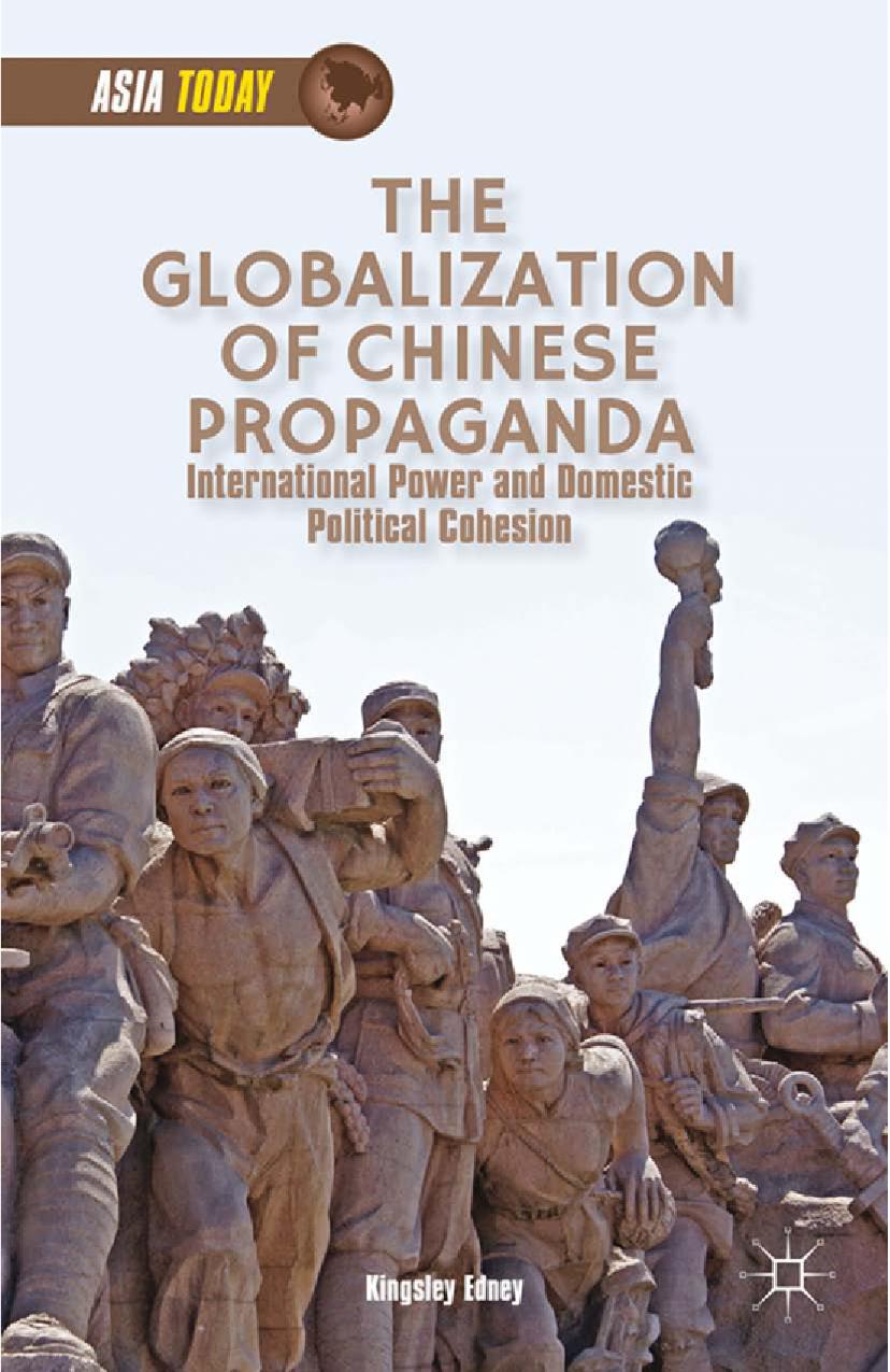 The Globalization of Chinese Propaganda: International Power and Domestic Political Cohesion by Kingsley Edney (auth.)