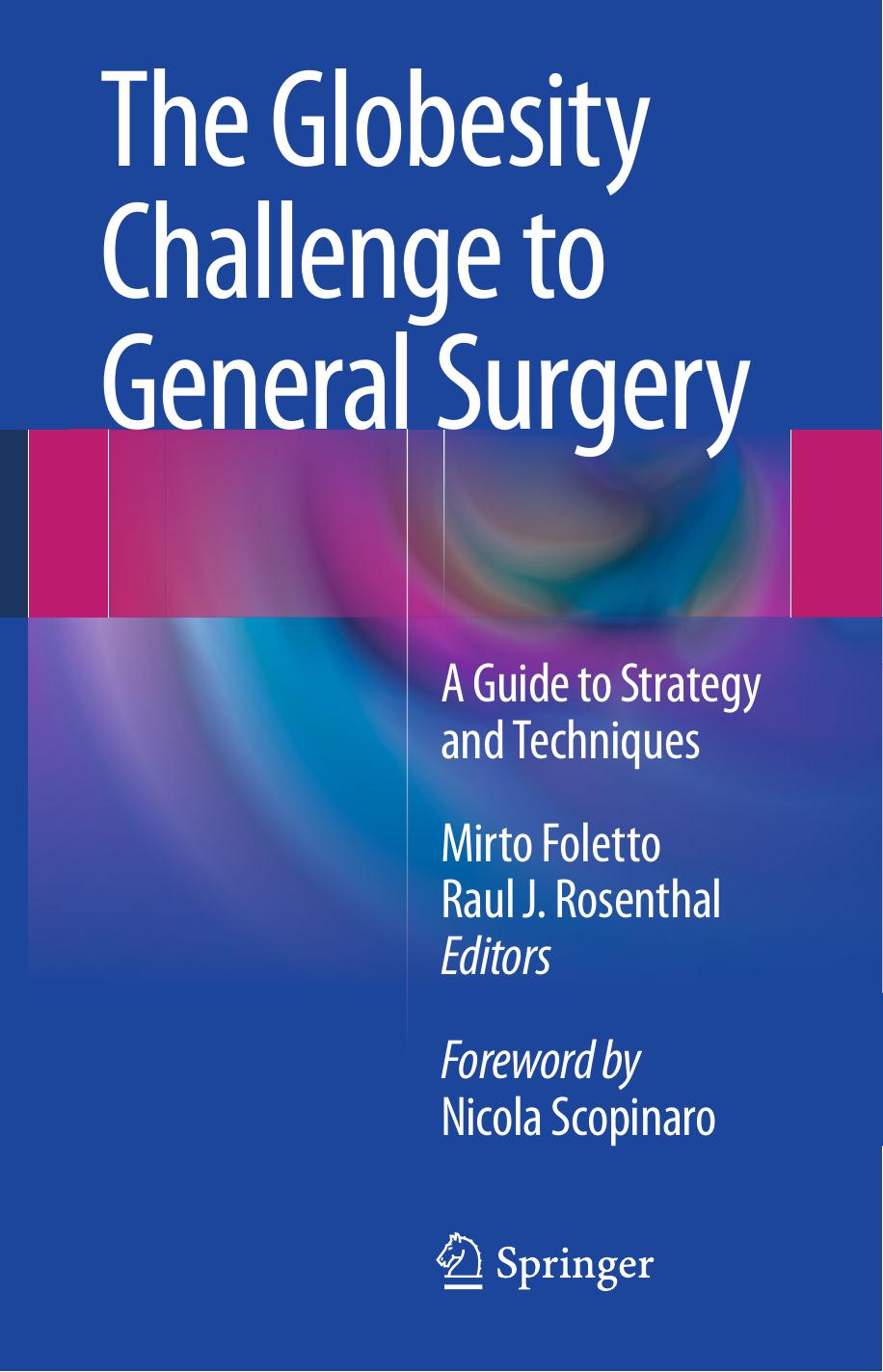 The Globesity Challenge to General Surgery: A Guide to Strategy and Techniques by Mirto Foletto Raul J. Rosenthal (eds.)