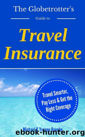 The Globetrotter's Guide to Travel Insurance: Travel Smarter, Pay Less, Get the Right Coverge (The Savvy Traveler Series Book 1) by Michael Bauche & Yvonne Bauche