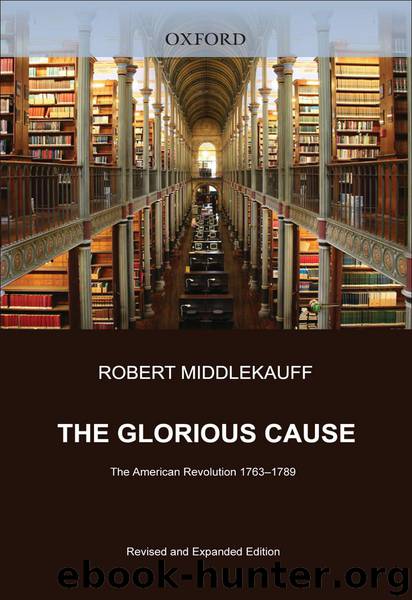 The Glorious Cause by Robert Middlekauff