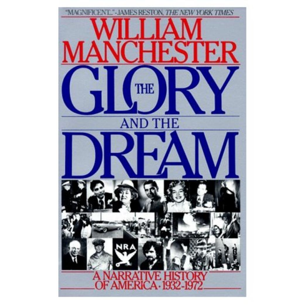 The Glory and the Dream: A Narrative History of America, 1932-1972 by William Manchester