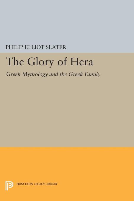 The Glory of Hera: Greek Mythology and the Greek Family by Philip Elliot Slater