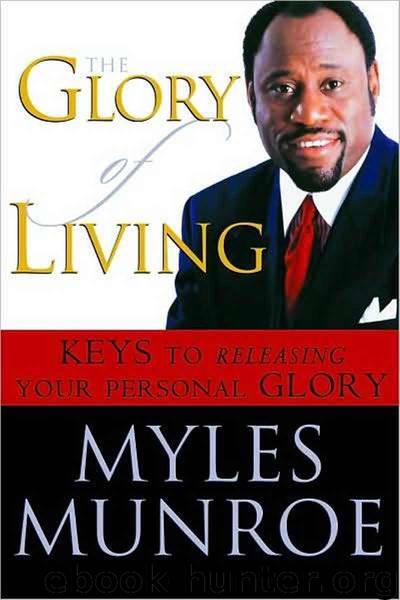 The Glory of Living by Myles Munroe