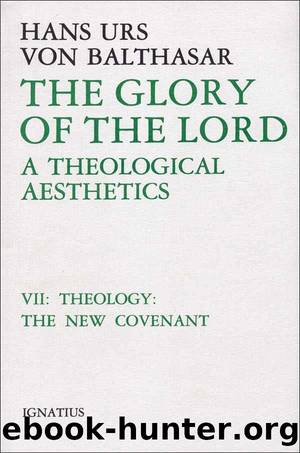 The Glory of the Lord: A Theological Aesthetics, Vol. 7: Theology: The New Covenant by Hans Urs von Balthasar