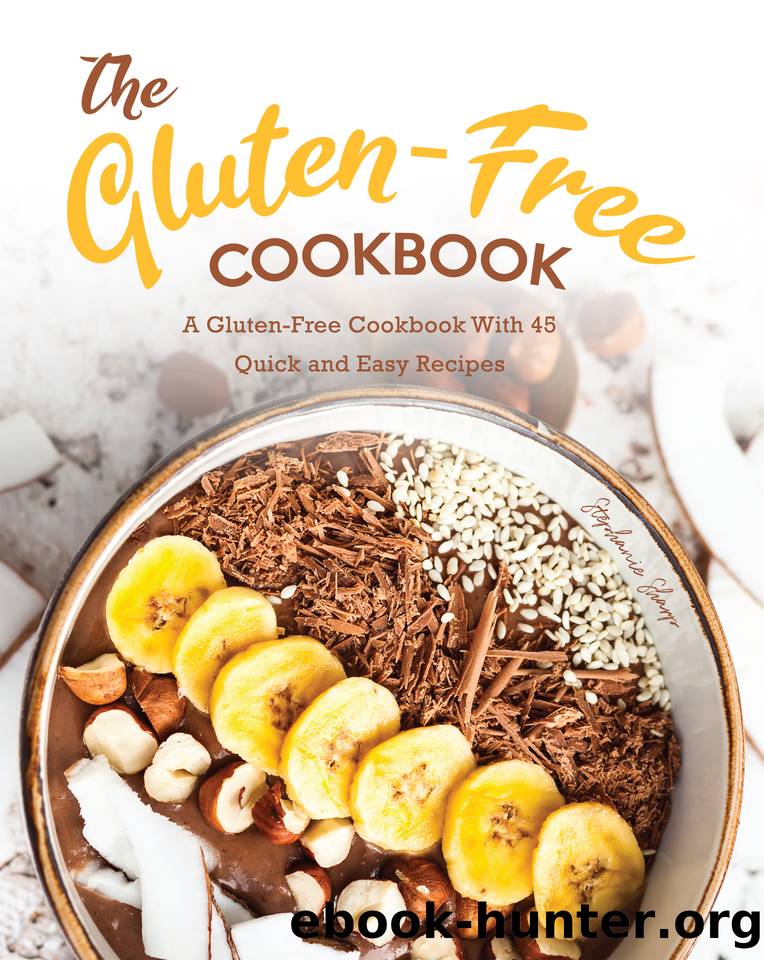 The Gluten-Free Cookbook: A Gluten-Free Cookbook With 45 Quick and Easy Recipes by Sharp Stephanie