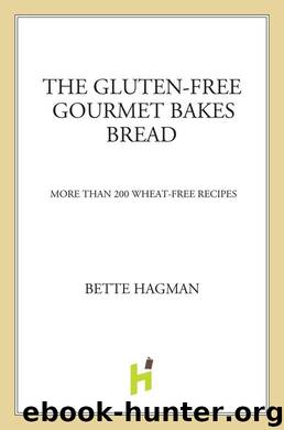 The Gluten-Free Gourmet Bakes Bread: More Than 200 Wheat-Free Recipes by Bette Hagman