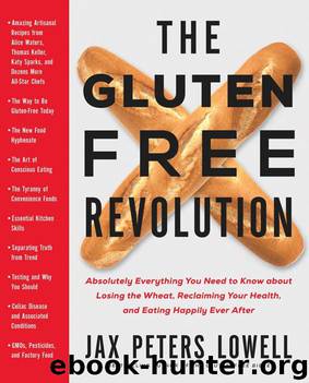 The Gluten-Free Revolution: Absolutely Everything You Need to Know about Losing the Wheat, Reclaiming Your Health, and Eating Happily Ever After by Jax Peters Lowell