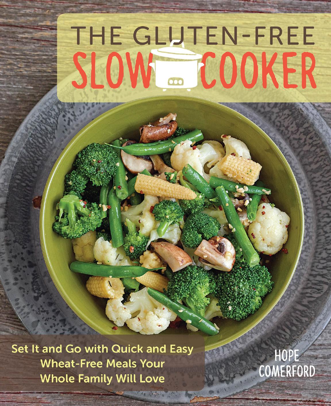 The Gluten-Free Slow Cooker: Set It and Go with Quick and Easy Wheat-Free Meals Your Whole Family Will Love by Hope Comerford