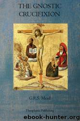The Gnostic Crucifixion by G. R. S. Mead