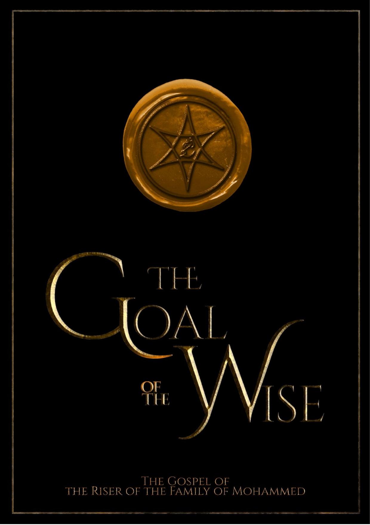 The Goal Of The Wise: The Gospel of The Riser of The Family of Mohammed by Abdullah Hashem Aba Sadiq