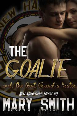 The Goalie and the Best Friend's Sister (New Hampshire Bears Book 9) by Mary Smith