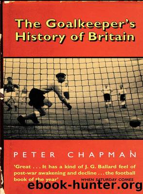 The Goalkeeper's History of Britain (text only) by Peter Chapman