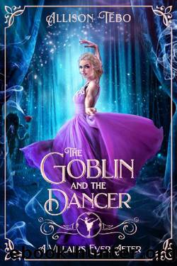 The Goblin And The Dancer: A Retelling Of The Steadfast Tin Soldier (A Villain's Ever After) by Allison Tebo