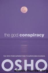The God Conspiracy: The Path From Superstition To Super Consciousness by Osho
