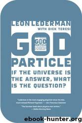 The God Particle: If the Universe Is the Answer, What Is the Question? by Leon Lederman & Dick Teresi