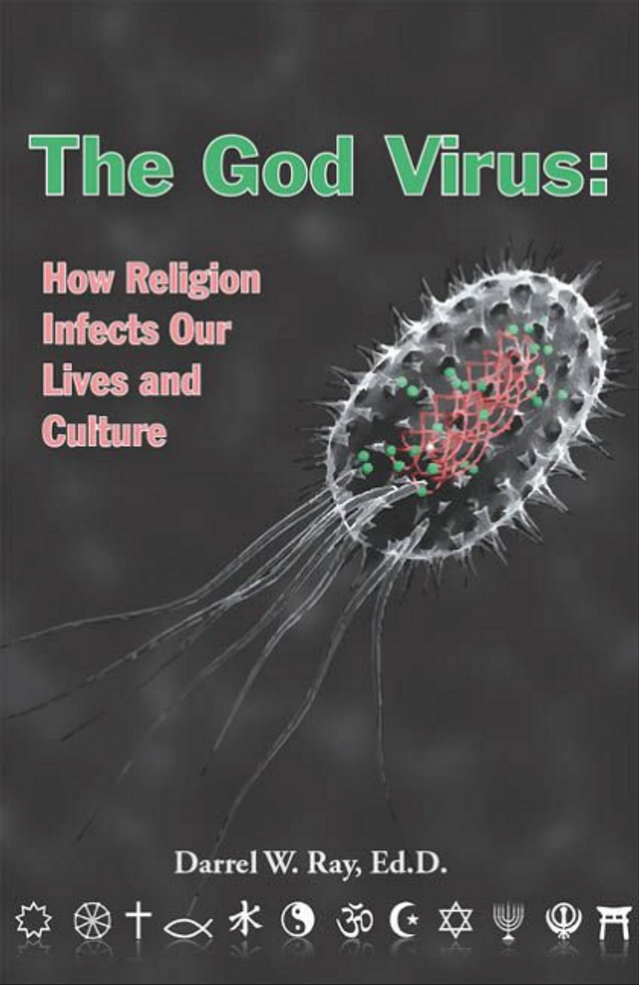 The God Virus: How Religion Infects Our Lives and Culture by Darrel W. Ray