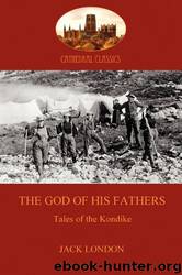 The God of His Fathers - Tales of the Klondike by Jack London