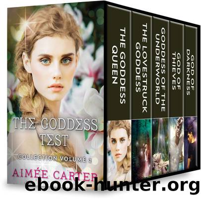 The Goddess Test Collection, Volume 2: The Goddess Queen ; The Lovestruck Goddess ; Goddess of the Underworld ; God of Thieves ; God of Darkness by Aimée Carter