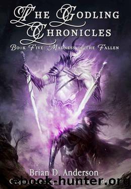 The Godling Chronicles:Book 05 - Madness of the Fallen by Brian D. Anderson