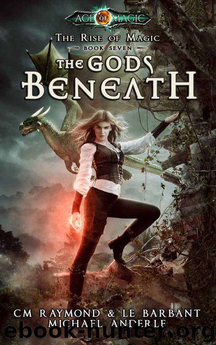 The Gods Beneath: Age Of Magic - A Kurtherian Gambit Series (The Rise of Magic Book 7) by CM Raymond & LE Barbant & Michael Anderle