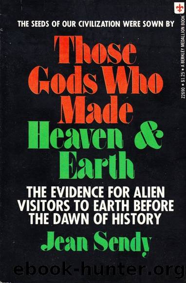 The Gods Who Made Heaven and Earth: The Evidence For Alien Visitors to Earth Before the Dawn of History by Jean Sendy
