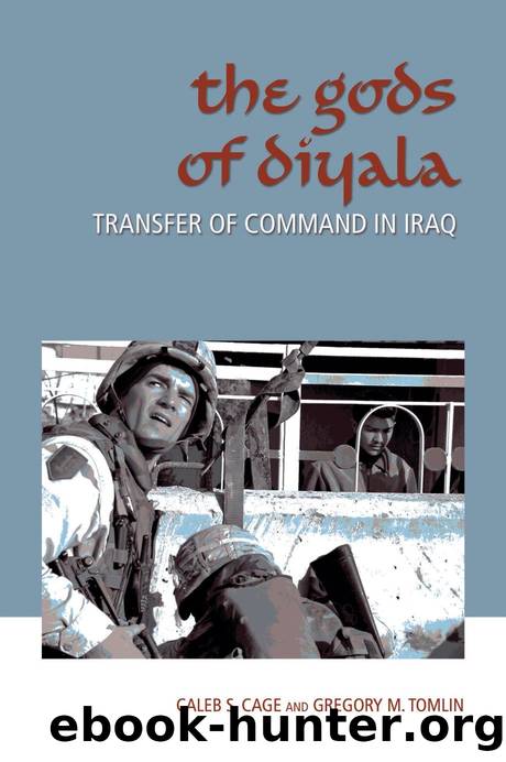 The Gods of Diyala : Transfer of Command in Iraq by Caleb S. Cage; Gregory M. Tomlin