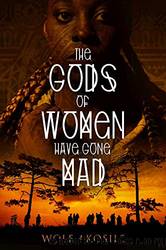 The Gods of Women Have Gone Mad by Wole Akosile