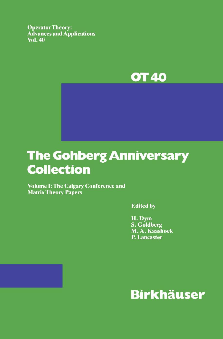 The Gohberg Anniversary Collection: Volume I: The Calgary Conference and Matrix Theory Papers by R. S. Phillips (auth.) H. Dym S. Goldberg M. A. Kaashoek P. Lancaster (eds.)