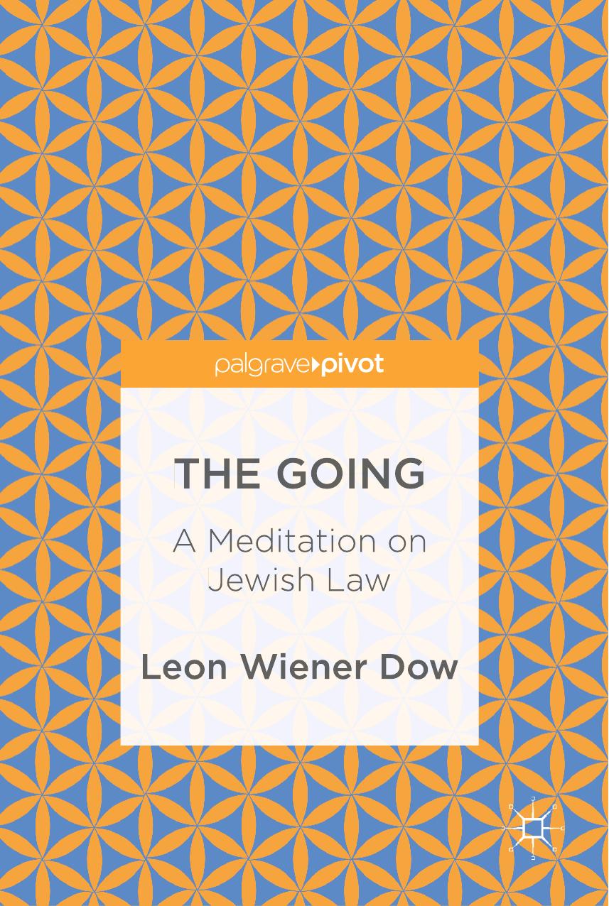 The Going: A Meditation on Jewish Law by Leon Wiener Dow (auth.)