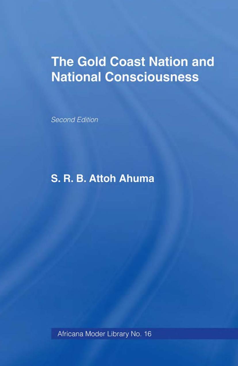 The Gold Coast Nation and National Consciousness by S.R.B. Attoh Ahuma