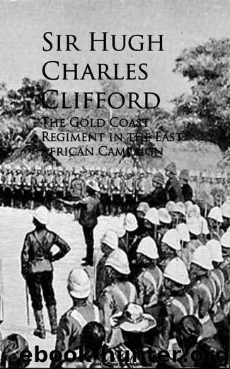 The Gold Coast Regiment in the East African Campaign by Sir Hugh Charles Clifford