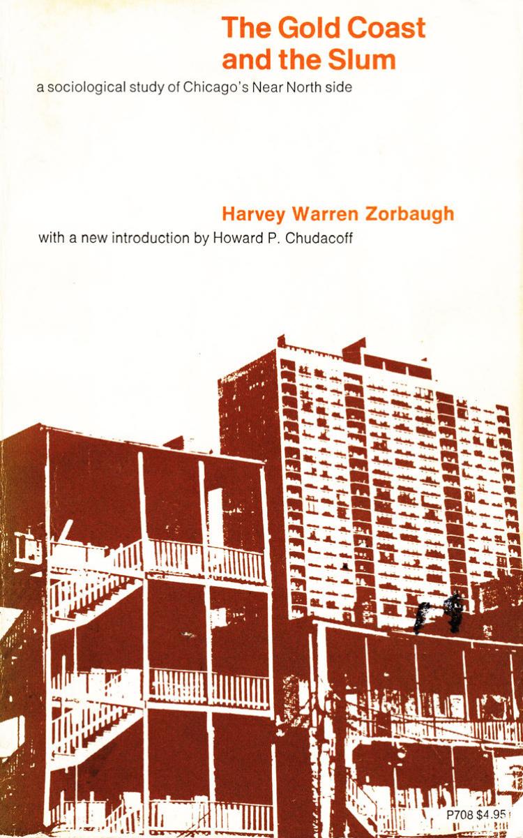 The Gold Coast and the Slum: Sociological Study of Chicago's Near North Side by Harvey Warren Zorbaugh